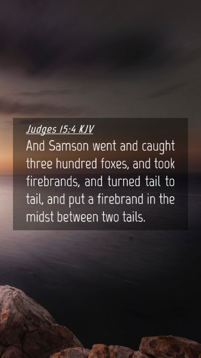 Picture 04 - Judges 15:4 KJV Mobile Phone Wallpaper - And Samson went and caught three hundred foxes, - Mobile Bible Verse Wallpaper