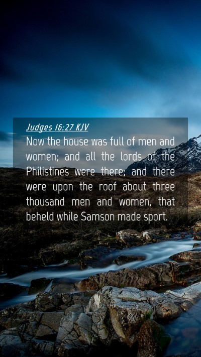Picture 04 - Judges 16:27 KJV Mobile Phone Wallpaper - Now the house was full of men and women; and all - Mobile Bible Verse Wallpaper