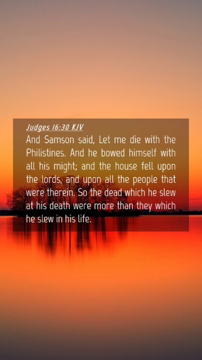 Picture 04 - Judges 16:30 KJV Mobile Phone Wallpaper - And Samson said, Let me die with the Philistines. - Mobile Bible Verse Wallpaper