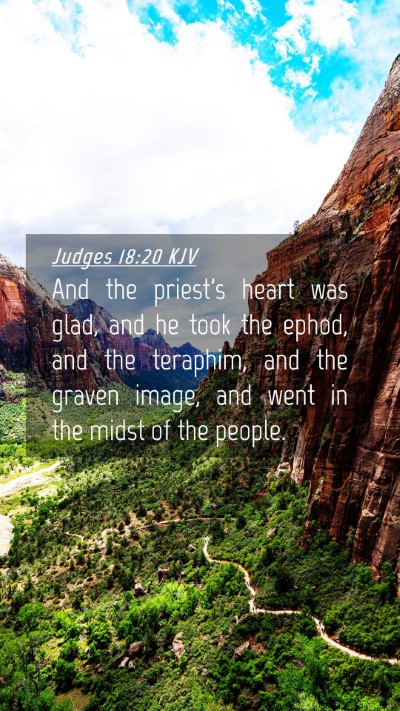 Picture 04 - Judges 18:20 KJV Mobile Phone Wallpaper - And the priest's heart was glad, and he took the - Mobile Bible Verse Wallpaper