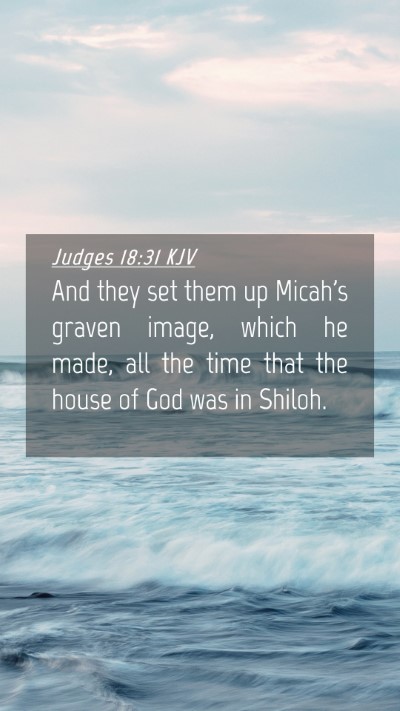 Picture 04 - Judges 18:31 KJV Mobile Phone Wallpaper - And they set them up Micah's graven image, which - Mobile Bible Verse Wallpaper