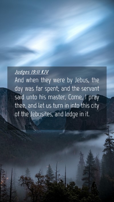 Picture 04 - Judges 19:11 KJV Mobile Phone Wallpaper - And when they were by Jebus, the day was far - Mobile Bible Verse Wallpaper