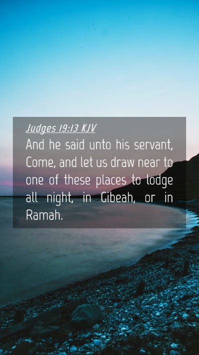 Picture 04 - Judges 19:13 KJV Mobile Phone Wallpaper - And he said unto his servant, Come, and let us - Mobile Bible Verse Wallpaper