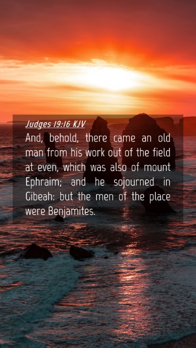 Picture 04 - Judges 19:16 KJV Mobile Phone Wallpaper - And, behold, there came an old man from his work - Mobile Bible Verse Wallpaper