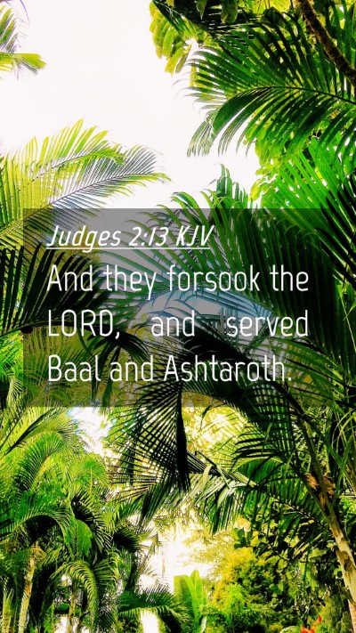 Picture 04 - Judges 2:13 KJV Mobile Phone Wallpaper - And they forsook the LORD, and served Baal and - Mobile Bible Verse Wallpaper