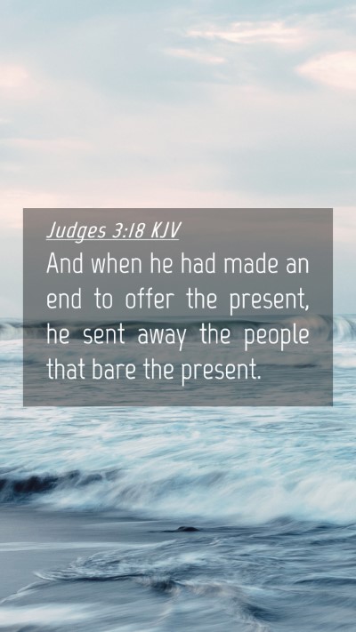 Picture 04 - Judges 3:18 KJV Mobile Phone Wallpaper - And when he had made an end to offer the present, - Mobile Bible Verse Wallpaper