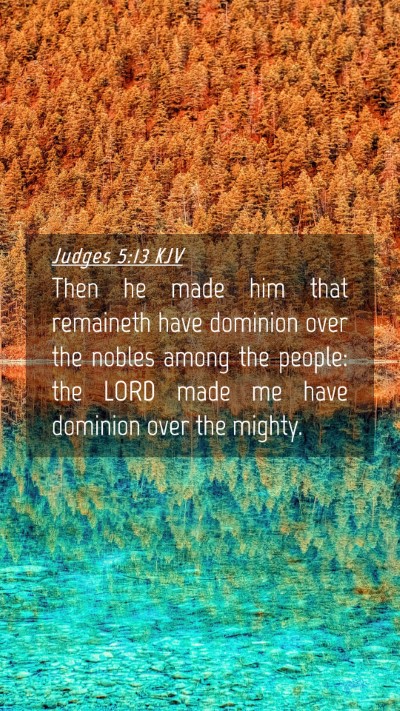 Picture 04 - Judges 5:13 KJV Mobile Phone Wallpaper - Then he made him that remaineth have dominion - Mobile Bible Verse Wallpaper