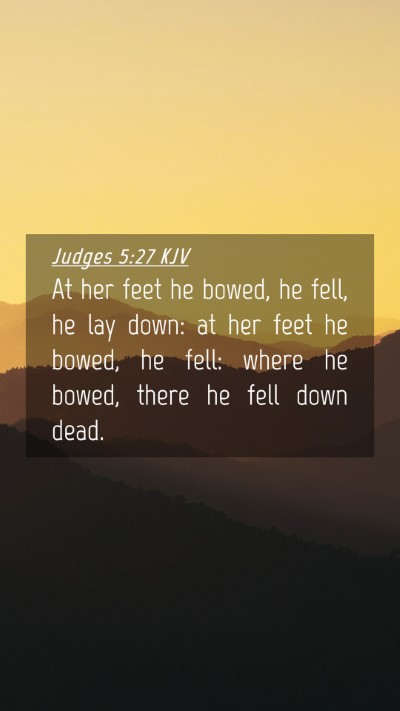 Picture 04 - Judges 5:27 KJV Mobile Phone Wallpaper - At her feet he bowed, he fell, he lay down: at - Mobile Bible Verse Wallpaper