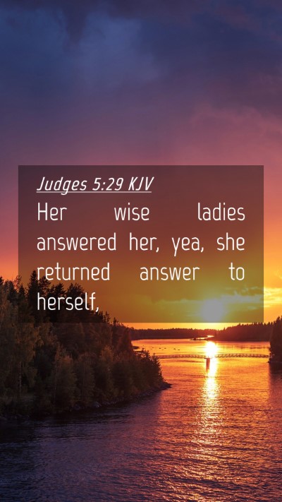 Picture 04 - Judges 5:29 KJV Mobile Phone Wallpaper - Her wise ladies answered her, yea, she returned - Mobile Bible Verse Wallpaper