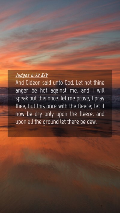 Picture 04 - Judges 6:39 KJV Mobile Phone Wallpaper - And Gideon said unto God, Let not thine anger be - Mobile Bible Verse Wallpaper