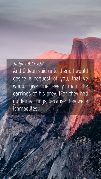 Picture 04 - Judges 8:24 KJV Mobile Phone Wallpaper - And Gideon said unto them, I would desire a - Mobile Bible Verse Wallpaper