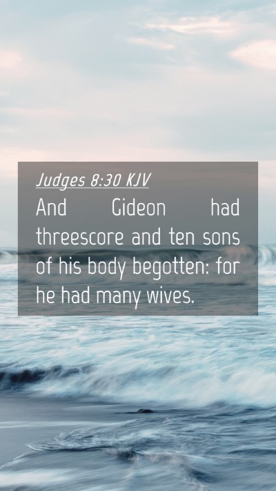 Picture 04 - Judges 8:30 KJV Mobile Phone Wallpaper - And Gideon had threescore and ten sons of his - Mobile Bible Verse Wallpaper