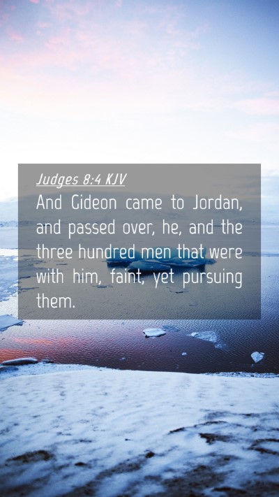 Picture 04 - Judges 8:4 KJV Mobile Phone Wallpaper - And Gideon came to Jordan, and passed over, he, - Mobile Bible Verse Wallpaper