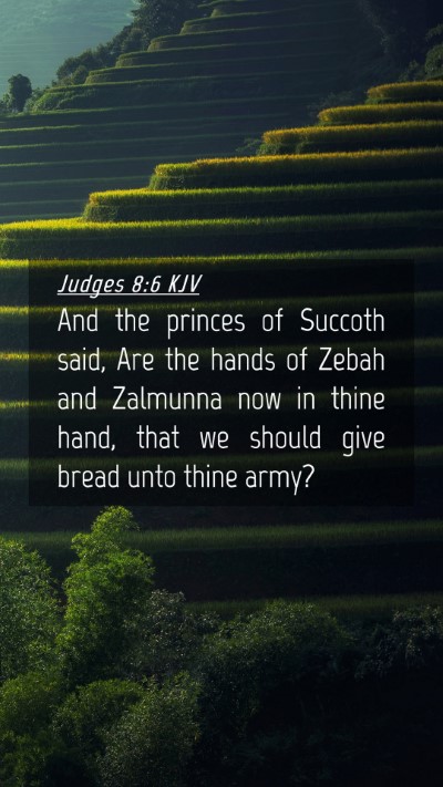Picture 04 - Judges 8:6 KJV Mobile Phone Wallpaper - And the princes of Succoth said, Are the hands of - Mobile Bible Verse Wallpaper