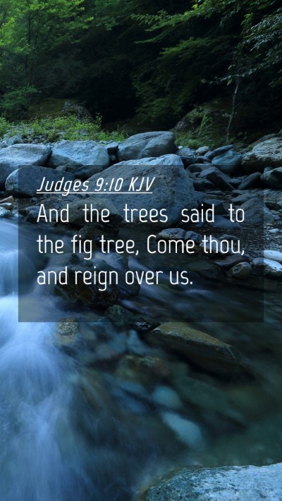 Picture 04 - Judges 9:10 KJV Mobile Phone Wallpaper - And the trees said to the fig tree, Come thou, - Mobile Bible Verse Wallpaper