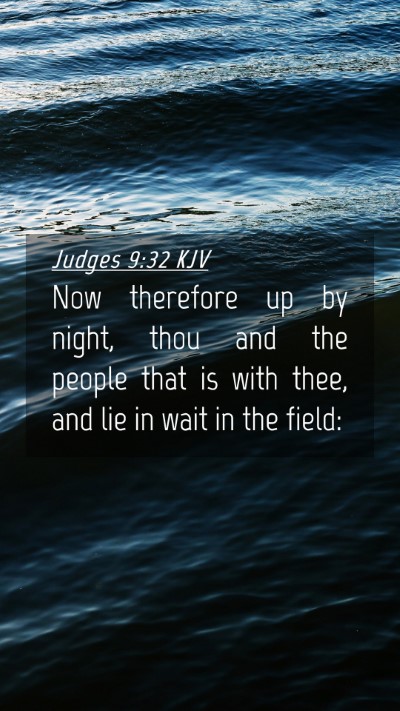 Picture 04 - Judges 9:32 KJV Mobile Phone Wallpaper - Now therefore up by night, thou and the people - Mobile Bible Verse Wallpaper
