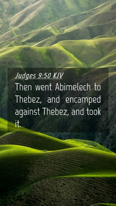 Picture 04 - Judges 9:50 KJV Mobile Phone Wallpaper - Then went Abimelech to Thebez, and encamped - Mobile Bible Verse Wallpaper
