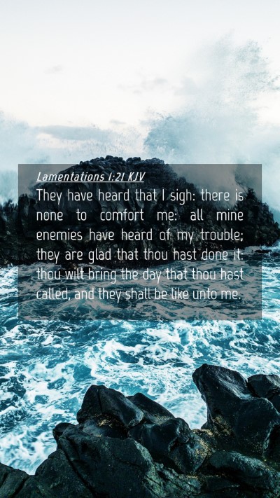 Picture 04 - Lamentations 1:21 KJV Mobile Phone Wallpaper - They have heard that I sigh: there is none to - Mobile Bible Verse Wallpaper