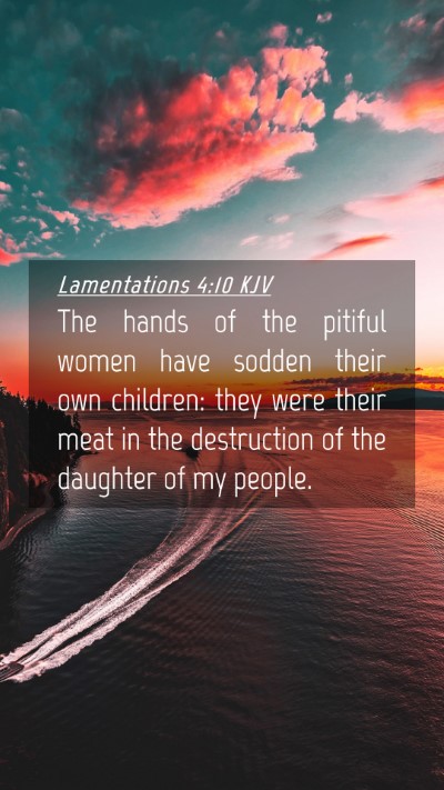 Picture 04 - Lamentations 4:10 KJV Mobile Phone Wallpaper - The hands of the pitiful women have sodden their - Mobile Bible Verse Wallpaper