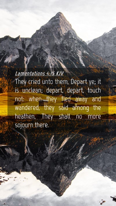 Picture 04 - Lamentations 4:15 KJV Mobile Phone Wallpaper - They cried unto them, Depart ye; it is unclean; - Mobile Bible Verse Wallpaper