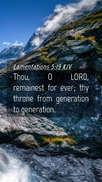 Picture 04 - Lamentations 5:19 KJV Mobile Phone Wallpaper - Thou, O LORD, remainest for ever; thy throne from - Mobile Bible Verse Wallpaper