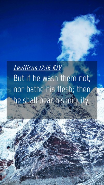 Picture 04 - Leviticus 17:16 KJV Mobile Phone Wallpaper - But if he wash them not, nor bathe his flesh; - Mobile Bible Verse Wallpaper