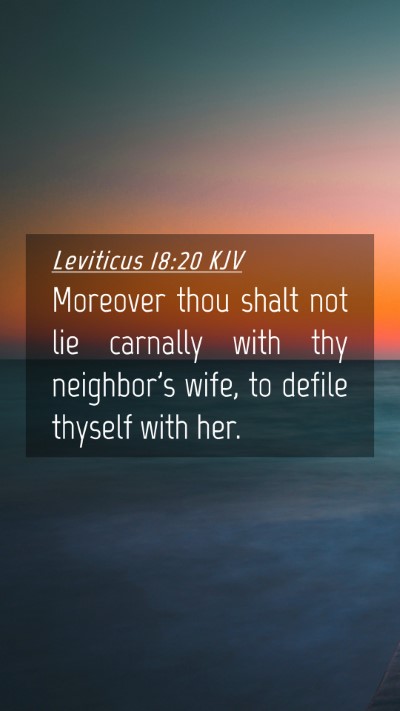 Picture 04 - Leviticus 18:20 KJV Mobile Phone Wallpaper - Moreover thou shalt not lie carnally with thy - Mobile Bible Verse Wallpaper