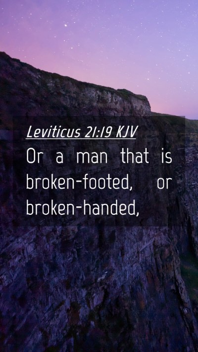 Picture 04 - Leviticus 21:19 KJV Mobile Phone Wallpaper - Or a man that is broken-footed, or - Mobile Bible Verse Wallpaper