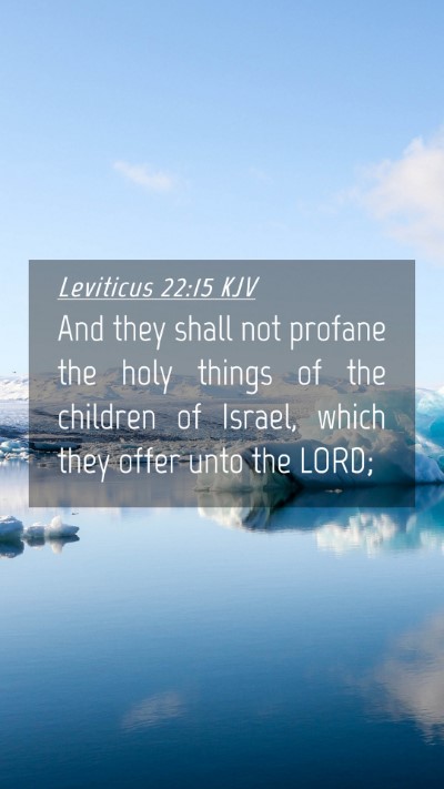 Picture 04 - Leviticus 22:15 KJV Mobile Phone Wallpaper - And they shall not profane the holy things of the - Mobile Bible Verse Wallpaper