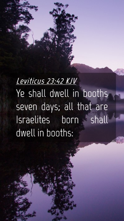 Picture 04 - Leviticus 23:42 KJV Mobile Phone Wallpaper - Ye shall dwell in booths seven days; all that are - Mobile Bible Verse Wallpaper