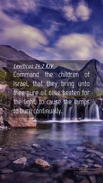 Picture 04 - Leviticus 24:2 KJV Mobile Phone Wallpaper - Command the children of Israel, that they bring - Mobile Bible Verse Wallpaper