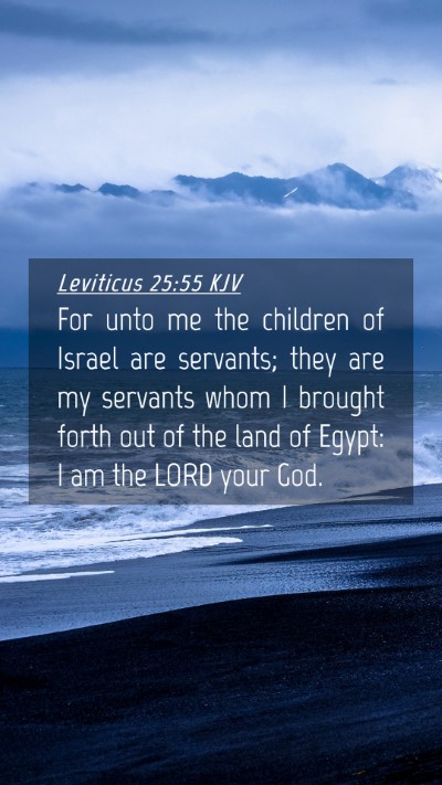 Picture 04 - Leviticus 25:55 KJV Mobile Phone Wallpaper - For unto me the children of Israel are servants; - Mobile Bible Verse Wallpaper