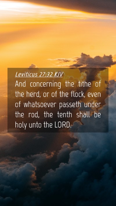 Picture 04 - Leviticus 27:32 KJV Mobile Phone Wallpaper - And concerning the tithe of the herd, or of the - Mobile Bible Verse Wallpaper