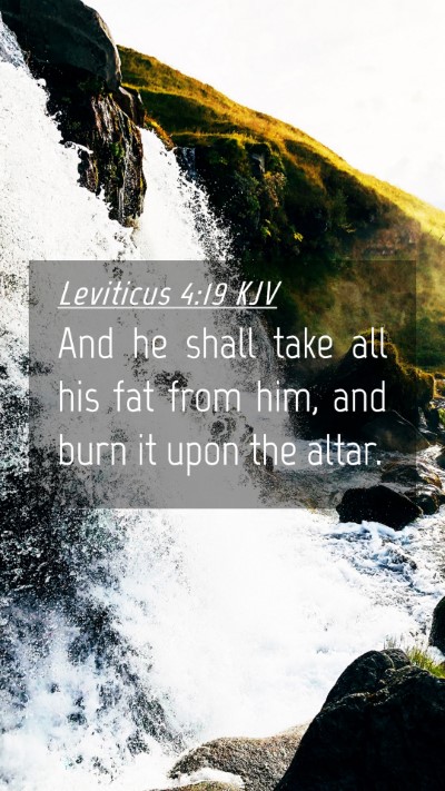 Picture 04 - Leviticus 4:19 KJV Mobile Phone Wallpaper - And he shall take all his fat from him, and burn - Mobile Bible Verse Wallpaper