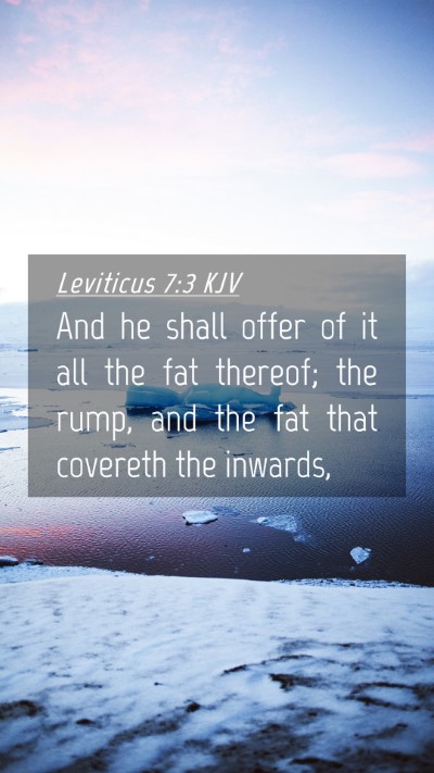 Picture 04 - Leviticus 7:3 KJV Mobile Phone Wallpaper - And he shall offer of it all the fat thereof; the - Mobile Bible Verse Wallpaper