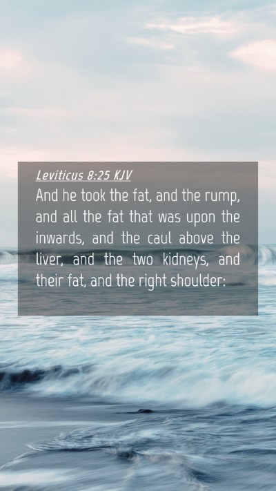 Picture 04 - Leviticus 8:25 KJV Mobile Phone Wallpaper - And he took the fat, and the rump, and all the - Mobile Bible Verse Wallpaper