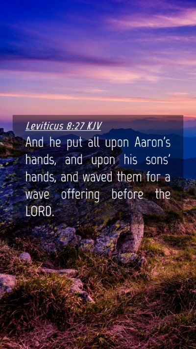 Picture 04 - Leviticus 8:27 KJV Mobile Phone Wallpaper - And he put all upon Aaron's hands, and upon his - Mobile Bible Verse Wallpaper