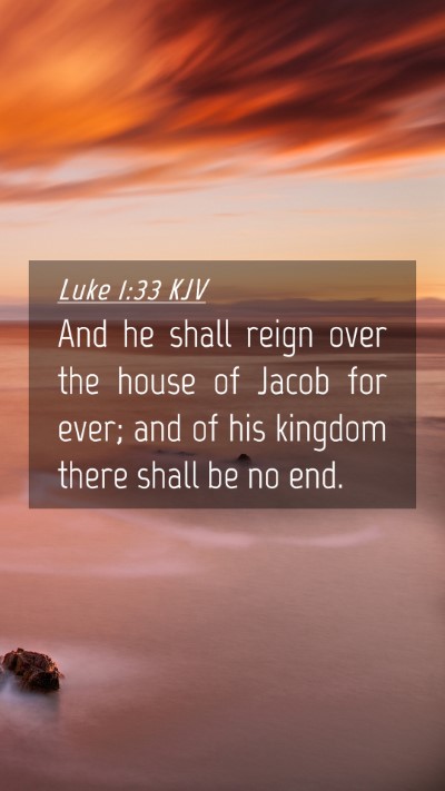 Picture 04 - Luke 1:33 KJV Mobile Phone Wallpaper - And he shall reign over the house of Jacob for - Mobile Bible Verse Wallpaper