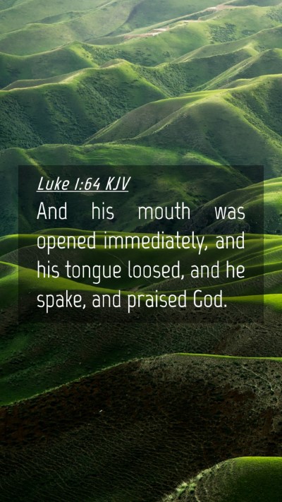 Picture 04 - Luke 1:64 KJV Mobile Phone Wallpaper - And his mouth was opened immediately, and his - Mobile Bible Verse Wallpaper