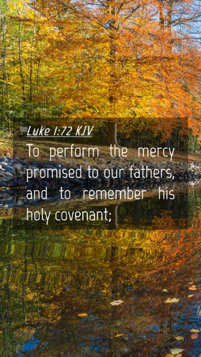 Picture 04 - Luke 1:72 KJV Mobile Phone Wallpaper - To perform the mercy promised to our fathers, and - Mobile Bible Verse Wallpaper