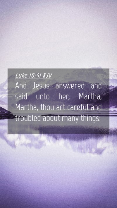 Picture 04 - Luke 10:41 KJV Mobile Phone Wallpaper - And Jesus answered and said unto her, Martha, - Mobile Bible Verse Wallpaper