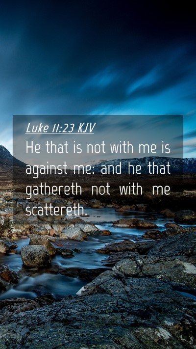 Picture 04 - Luke 11:23 KJV Mobile Phone Wallpaper - He that is not with me is against me: and he that - Mobile Bible Verse Wallpaper