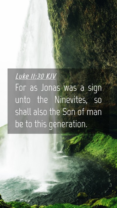 Picture 04 - Luke 11:30 KJV Mobile Phone Wallpaper - For as Jonas was a sign unto the Ninevites, so - Mobile Bible Verse Wallpaper
