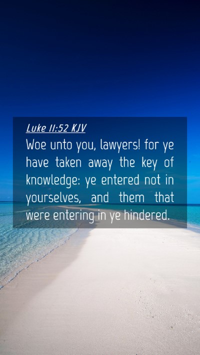 Picture 04 - Luke 11:52 KJV Mobile Phone Wallpaper - Woe unto you, lawyers! for ye have taken away the - Mobile Bible Verse Wallpaper