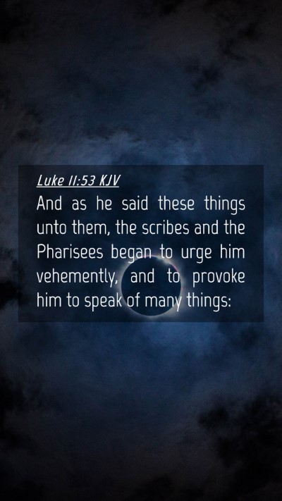 Picture 04 - Luke 11:53 KJV Mobile Phone Wallpaper - And as he said these things unto them, the - Mobile Bible Verse Wallpaper