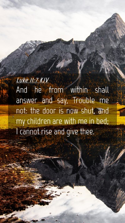Picture 04 - Luke 11:7 KJV Mobile Phone Wallpaper - And he from within shall answer and say, Trouble - Mobile Bible Verse Wallpaper