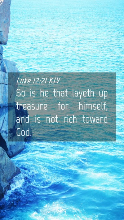 Picture 04 - Luke 12:21 KJV Mobile Phone Wallpaper - So is he that layeth up treasure for himself, and - Mobile Bible Verse Wallpaper