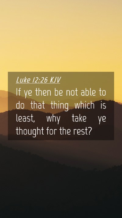 Picture 04 - Luke 12:26 KJV Mobile Phone Wallpaper - If ye then be not able to do that thing which is - Mobile Bible Verse Wallpaper