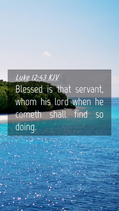 Picture 04 - Luke 12:43 KJV Mobile Phone Wallpaper - Blessed is that servant, whom his lord when he - Mobile Bible Verse Wallpaper