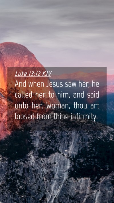 Picture 04 - Luke 13:12 KJV Mobile Phone Wallpaper - And when Jesus saw her, he called her to him, and - Mobile Bible Verse Wallpaper